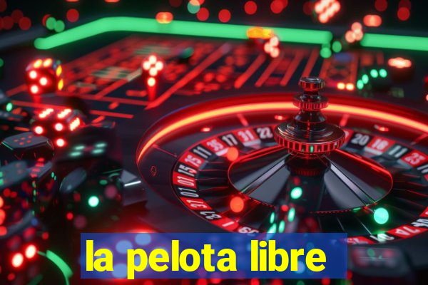 la pelota libre