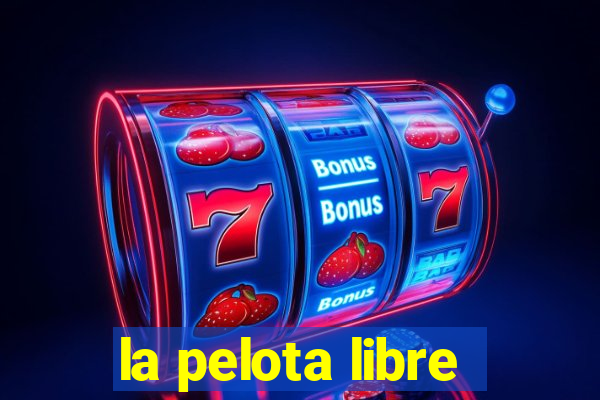 la pelota libre