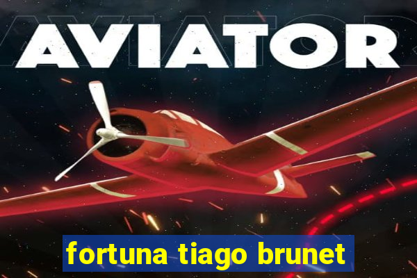 fortuna tiago brunet