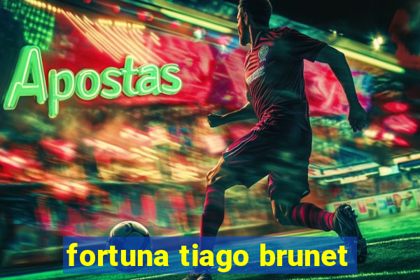 fortuna tiago brunet