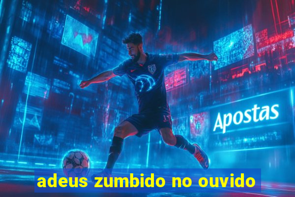 adeus zumbido no ouvido