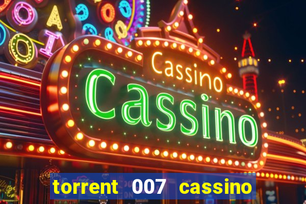 torrent 007 cassino royale legendado