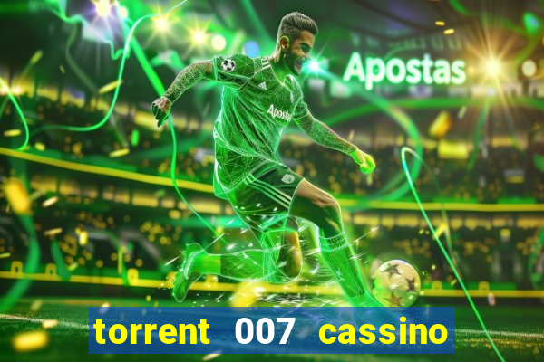 torrent 007 cassino royale legendado