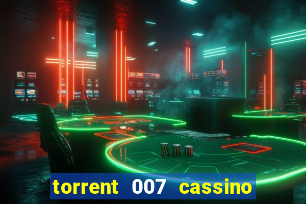 torrent 007 cassino royale legendado