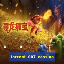 torrent 007 cassino royale legendado