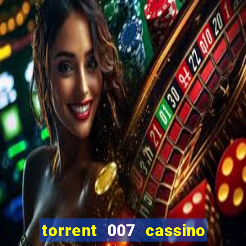 torrent 007 cassino royale legendado