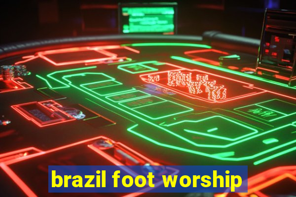 brazil foot worship