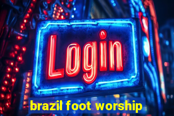 brazil foot worship