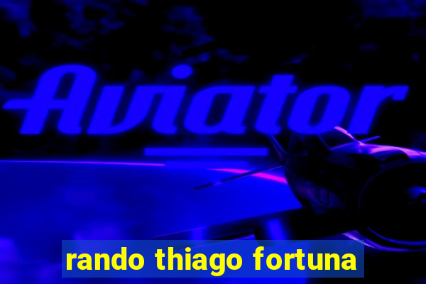 rando thiago fortuna