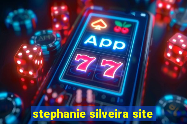 stephanie silveira site