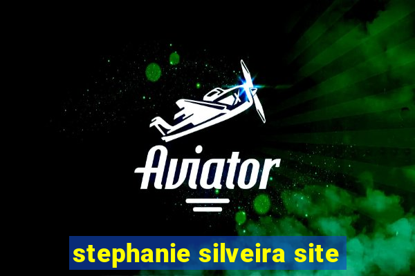 stephanie silveira site