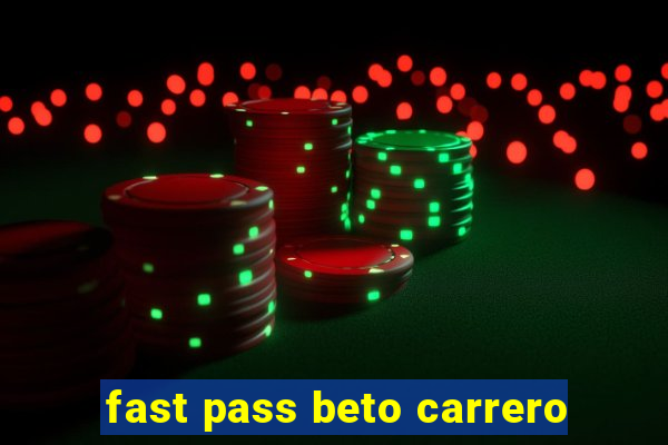 fast pass beto carrero