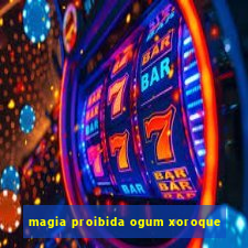 magia proibida ogum xoroque