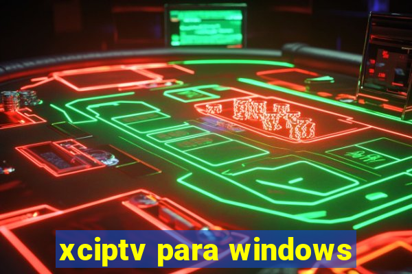 xciptv para windows