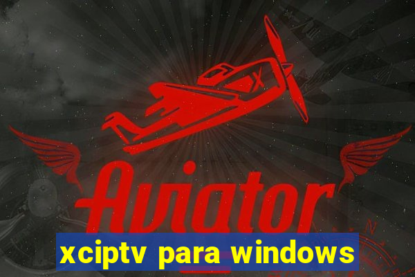 xciptv para windows