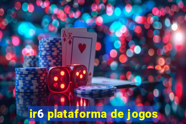 ir6 plataforma de jogos