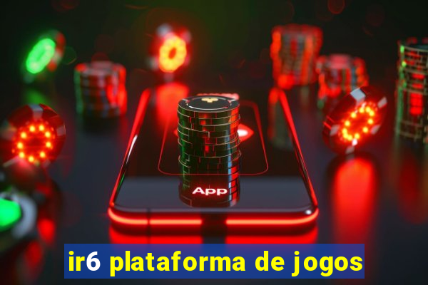 ir6 plataforma de jogos