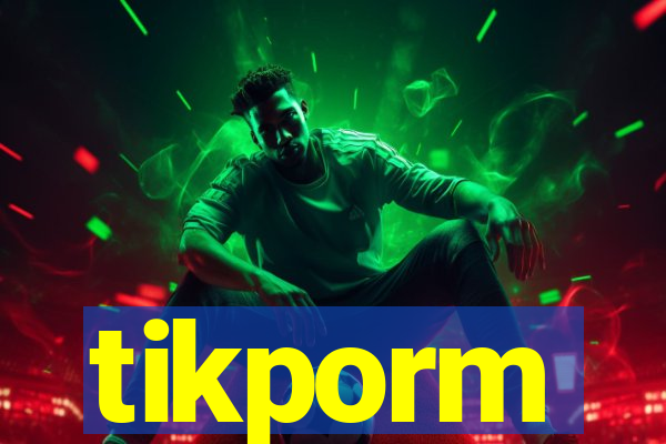 tikporm