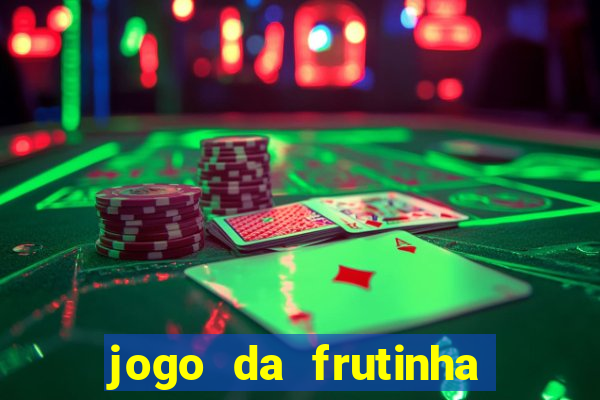 jogo da frutinha que paga dinheiro