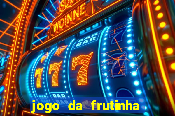 jogo da frutinha que paga dinheiro