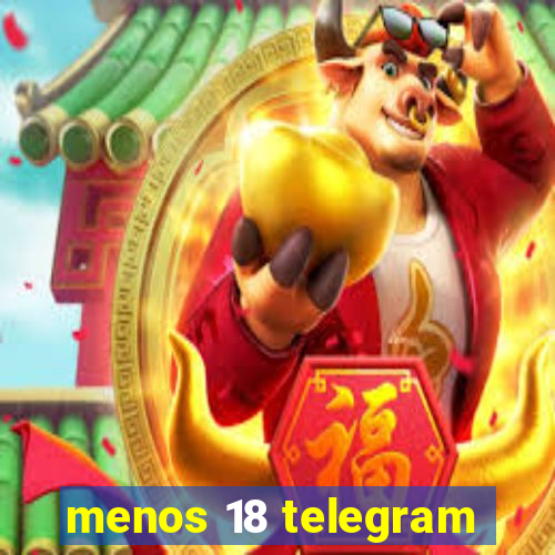 menos 18 telegram