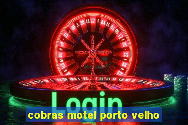 cobras motel porto velho