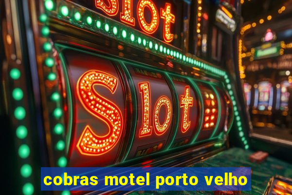 cobras motel porto velho