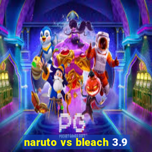 naruto vs bleach 3.9