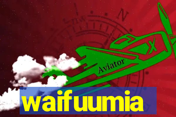 waifuumia