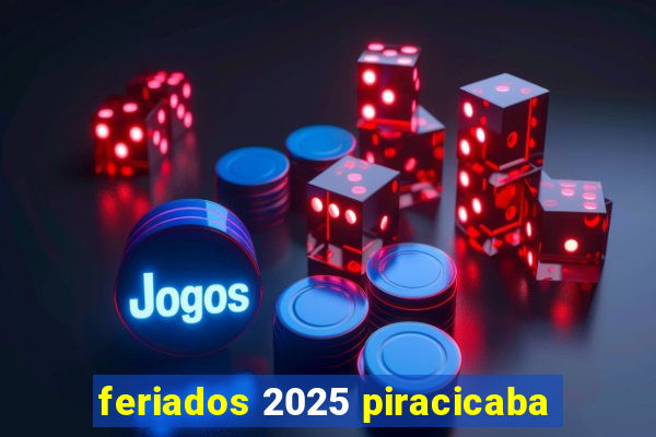 feriados 2025 piracicaba