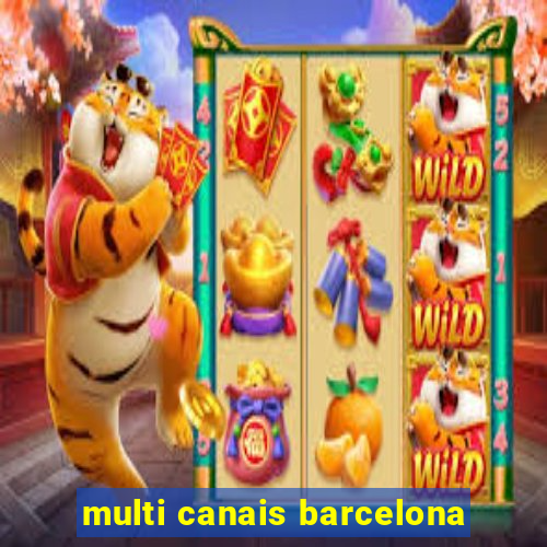 multi canais barcelona