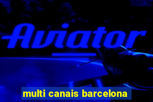 multi canais barcelona