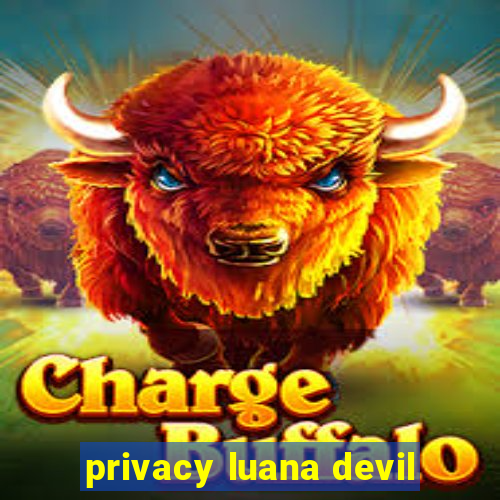 privacy luana devil