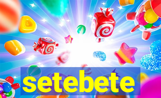 setebete