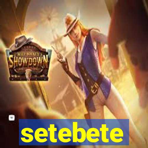 setebete