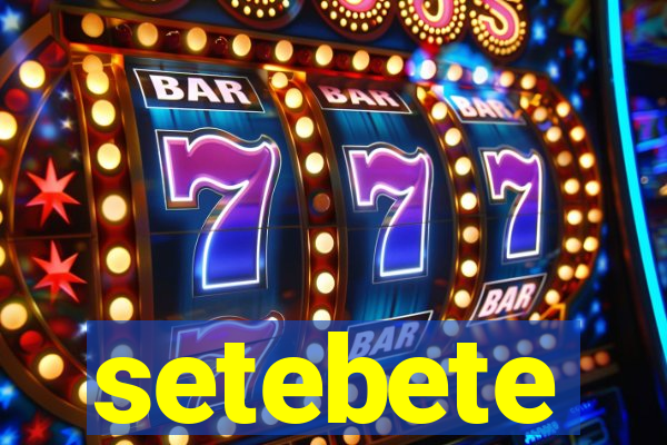 setebete