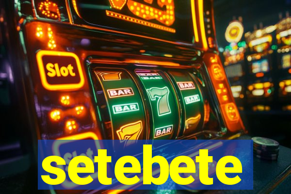 setebete