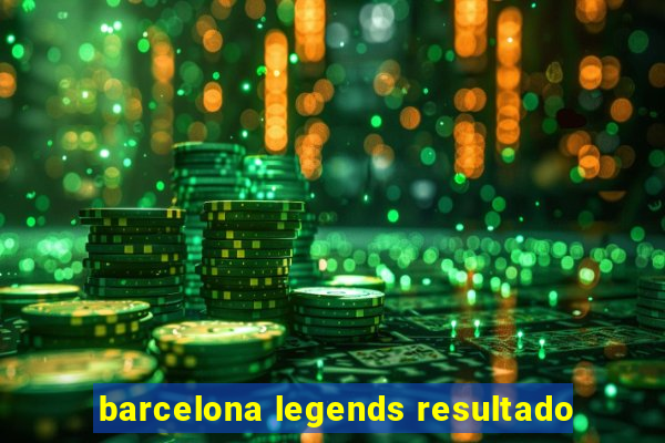 barcelona legends resultado