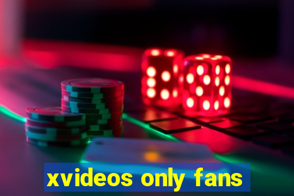 xvideos only fans