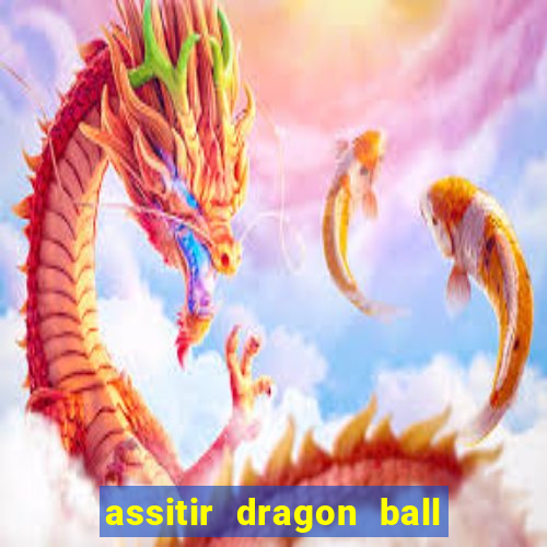 assitir dragon ball z dublado