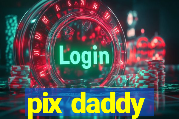 pix daddy