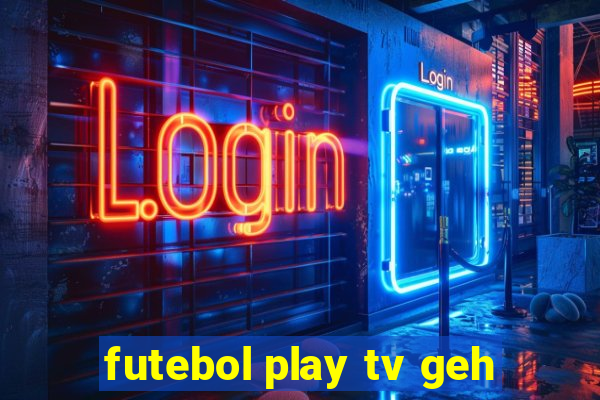 futebol play tv geh