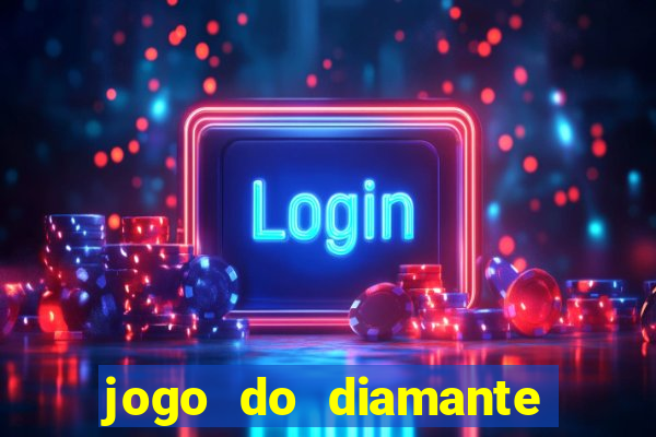 jogo do diamante para ganhar dinheiro