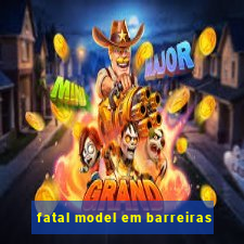 fatal model em barreiras