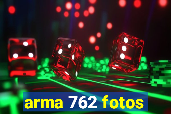 arma 762 fotos