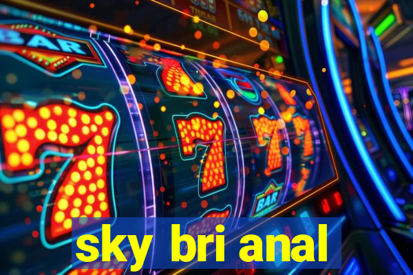 sky bri anal