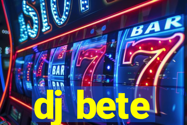 dj bete