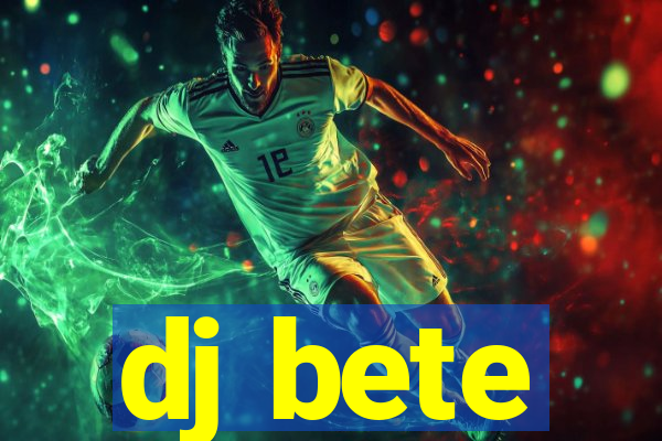 dj bete