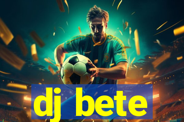 dj bete