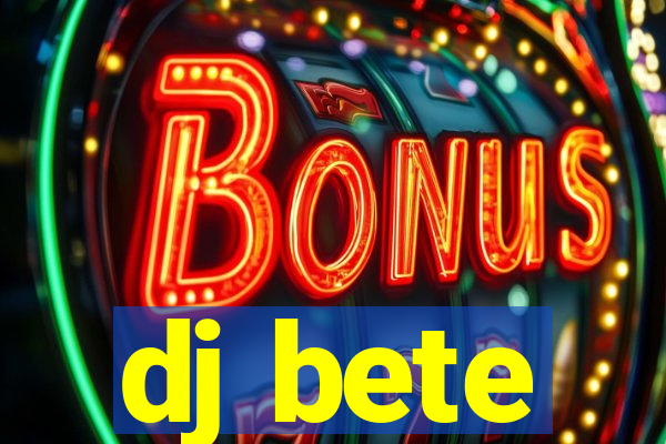 dj bete